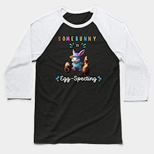 Some Bunny Is Eggspecting Baseball T-Shirt